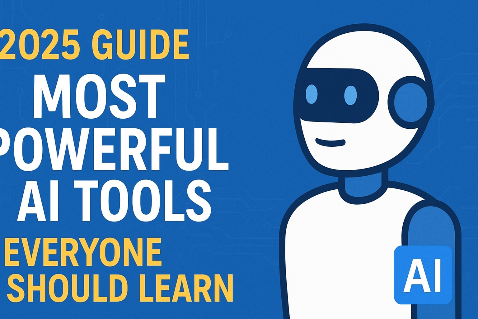 2025 Guide: Most Powerful AI Tools Everyone Should Learn